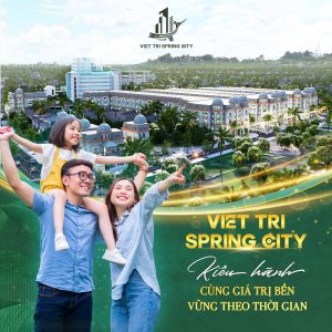 Việt Trì Spring City – Kiêu hãnh cùng giá trị bền vững theo thời gian